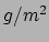$g/m^2$