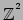 $\mathbb{Z}^$